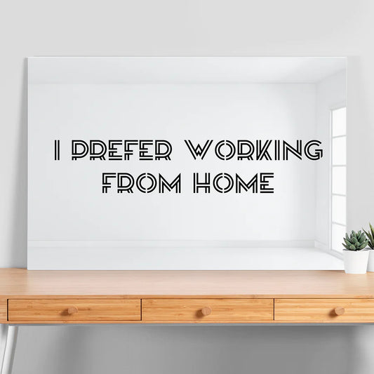 I Prefer Working from Home - Mirror