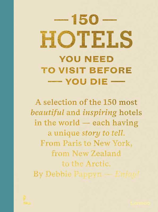 150 Hotels You Need To Visit Before You Die by Debbie Pappyn: Hardcover; 256 pages / English