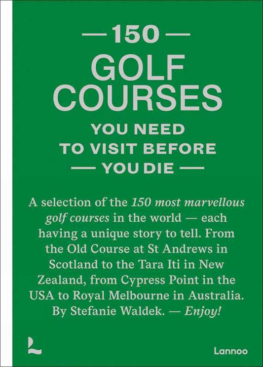 150 golf courses you need to visit before you die by Stefanie Waldek: Hardcover; 256 pages / English