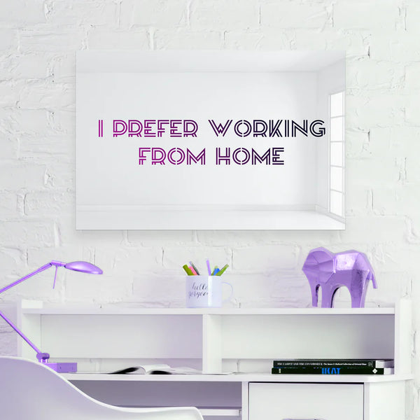 I Prefer Working from Home - Mirror